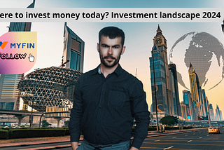 Where to invest your money today? Investment landscape 2024