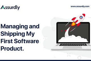 Managing and Shipping My First Software Product.
