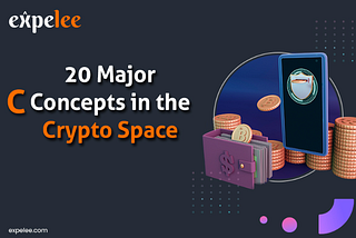 Expelee Explainer: The 20 Major “C” Concepts in the Crypto Space