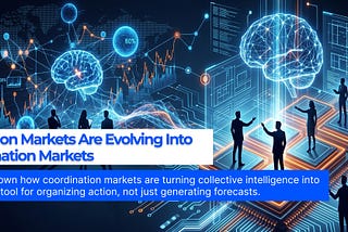 Prediction Markets Are Evolving Into Coordination Markets