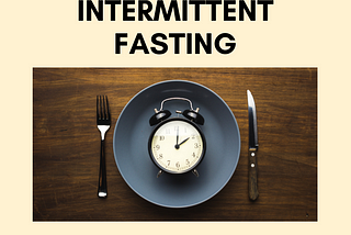 Intermittent Fasting — They Key to Easy Weight Loss, or Fad Diet?