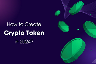 How to Create a Crypto Token in 2024?