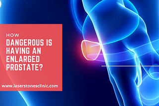 How Dangerous Is Having an Enlarged Prostate?