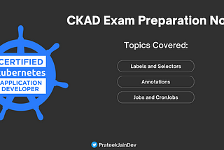 CKAD exam Preparation Notes — Labels, Selectors & Annotations, Jobs and CronJobs — Part 5