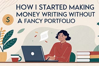 Started Making Money Writing