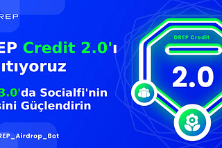 DREP Credit 2.0'ı Tanıtıyoruz: Web 3.0'da Sosyal Medyanın Gelişini Güçlendirin