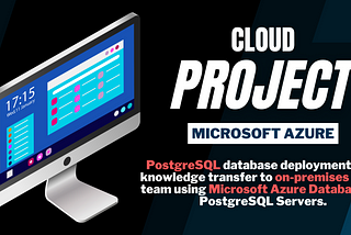 PostgreSQL database deployment with knowledge transfer to on-premises DBAs team using Microsoft…