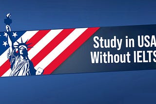 Is It Possible To Study In USA Without IELTS? (The Answer Might Surprise You!)