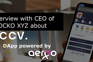 INTERVIEW WITH CEO OF BLOCKCO XYZ about CCCV, an AERGO-incubated DApp