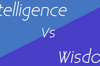 Intelligence vs Wisdom