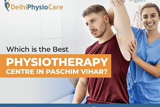 Which is the Best Physiotherapy center in Paschim Vihar