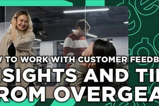 How to Work With Customer Feedback: Insights and Tips from Overgear.