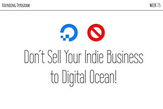 Don’t Sell Your Indie Business to Digital Ocean!