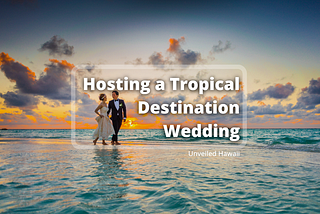 Hosting A Tropical Destination Wedding
