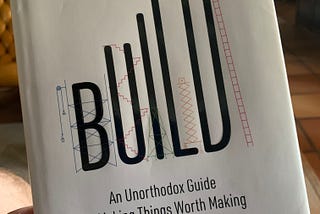 Book review – Build, an unorthodox guide to making things worth making”