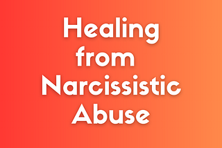 Healing from Narcissistic Abuse