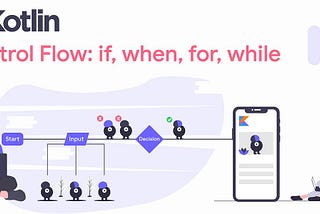 Kotlin Life Series — 5: Using Control Flow 🚀