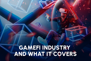 GameFi industry and what it covers