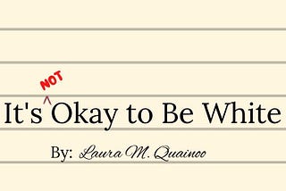 No, It’s Actually Not Okay to Be White and Here Are 3 Reasons Why