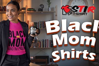 Black Mom Shirts StirTshirt