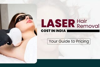 Laser Hair Removal Cost in India