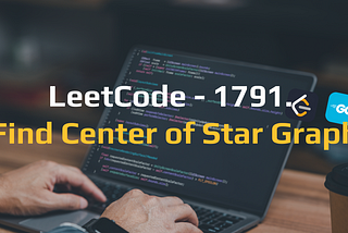 [O(1) Time and Space] LeetCode 1791. Find Center of Star Graph — Easy Solution | Go