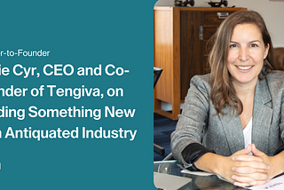 Founder-to-Founder: Annie Cyr, CEO and Co-Founder of Tengiva, on Building Something New in an…