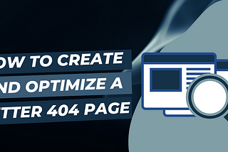 How to Create and Optimize a Better 404 Page