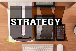 Five Steps to optimize your UX Strategy