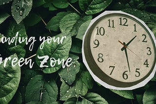 Finding Your Green Zone