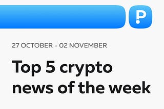 Top 5 Crypto News of the Week! (27 October — 02 November)