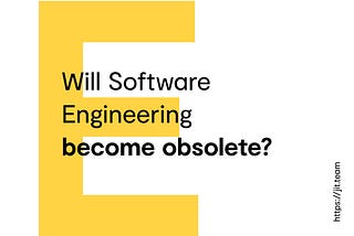 Will Software Engineering become obsolete?
