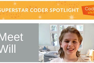 SuperStar Coder Spotlight: Will (Age 10)
