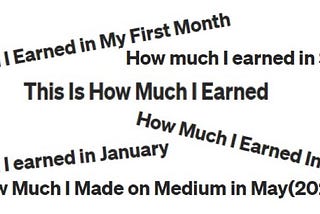 titles of medium articles: how much I earned in my first month, in January, in April etc.