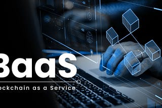 Blockchain as a Service (BaaS)