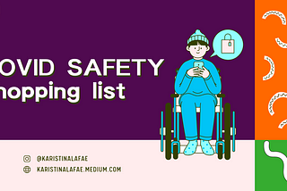 COVID Safety Shopping List title graphic featuring bright colors and an illustration of a person in a wheelchair while online shopping using their mobile phone. @KaristinaLafae KaristinaLafae.medium.com