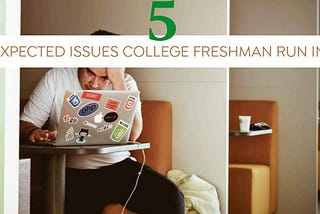 5 Unexpected Issues College Freshman Run Into