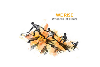 WE RISE 
When we lift others