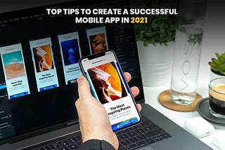 Top 12 Tips To Create A Successful Mobile App In 2020