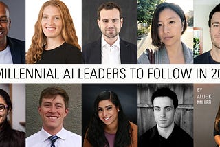 9 Millennial AI Leaders to Follow in 2019