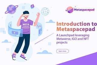 Introduction To Metaspacepad The Hub Of Metaverse, IGO And NFT Projects For Early Backers