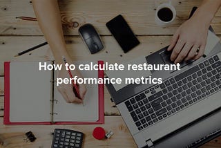 How to calculate restaurant performance metrics