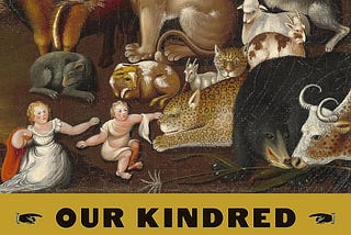 Our Kindred Creatures: A Book Review