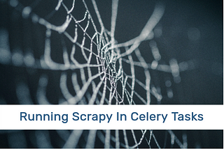 Running Scrapy In Celery Tasks