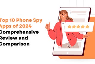 Top 10 Phone Spy Apps of 2024: Comprehensive Review and Comparison