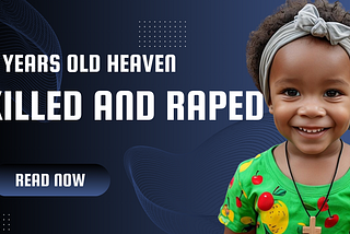 Justice For Heaven: heaven ethiopia story The 7 Year Old Girl Who Was Raped and Murdered