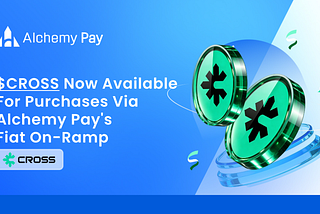 Alchemy Pay Enables Fiat On-Ramp Access to $CROSS, Expanding Global Accessibility for the CROSS…