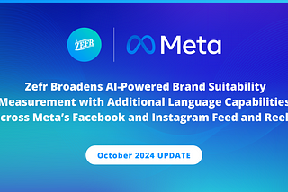 UPDATE: October 24, 2024 | Zefr Broadens AI-Powered Brand Suitability Measurement with Additional…