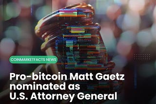 Pro-bitcoin Matt Gaetz nominated as U.S. Attorney General