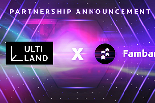 Fambam x ULTILAND Joint Campaign